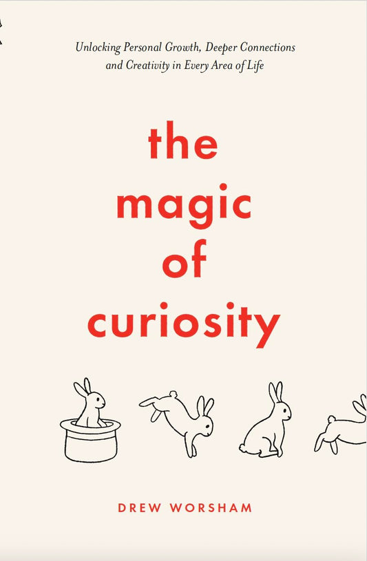 The Magic Of Curiosity by Drew Worsham