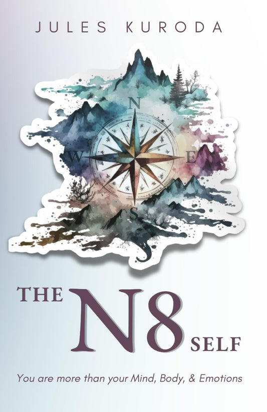 The N8 Self: You are more than your Mind, Body, & Emotions