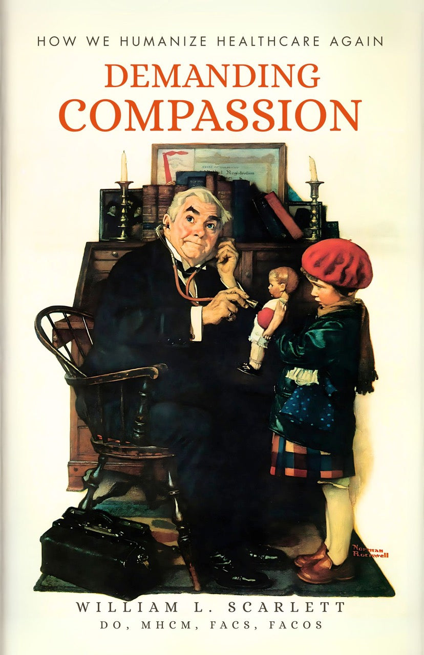 Demanding Compassion: How We Humanize Healthcare Again by Dr. William L. Scarlett