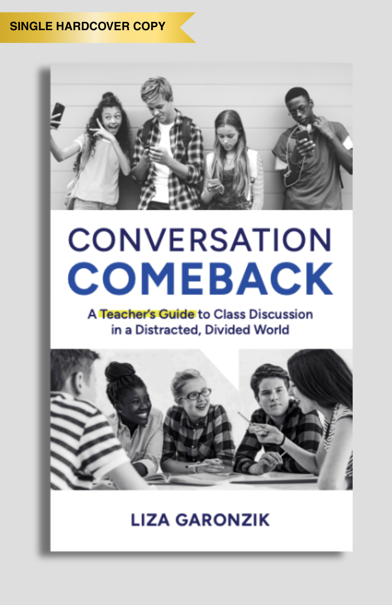 Conversation Comeback: A Teacher’s Guide to Class Discussion in a Distracted, Divided World by Liza Garonzik
