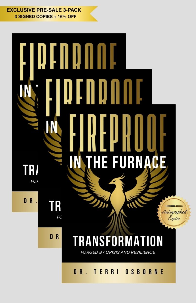 Fireproof in the Furnace: Transformation Forged by Crisis and Resilience by Dr. Terri Osborne