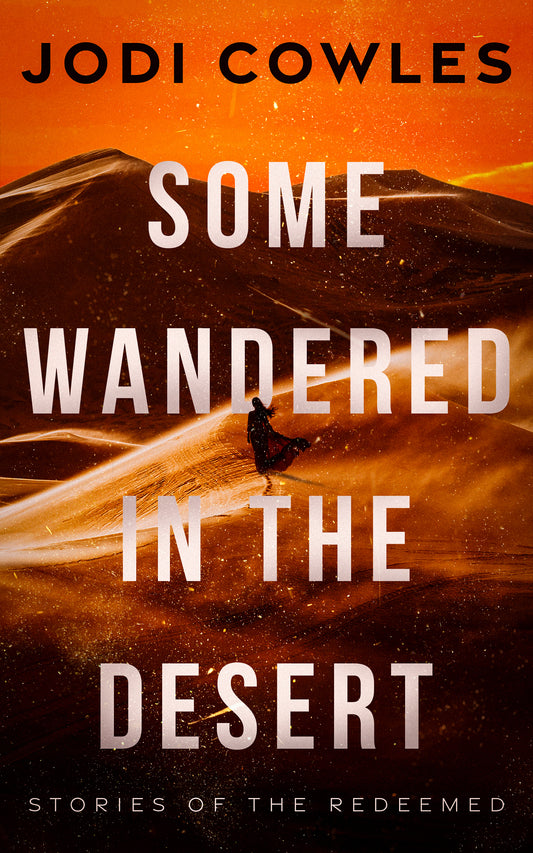 Some Wandered in the Desert by Jodi Cowles