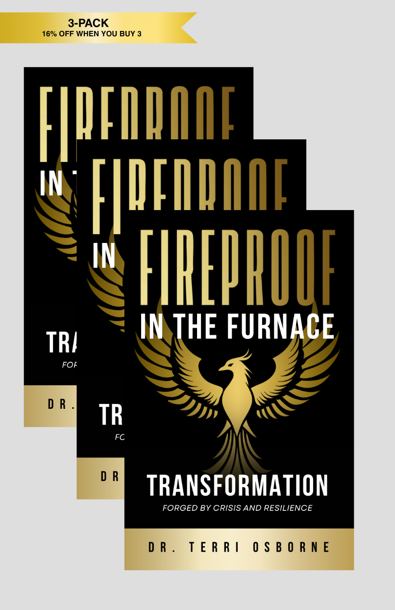 Fireproof in the Furnace: Transformation Forged by Crisis and Resilience by Dr. Terri Osborne