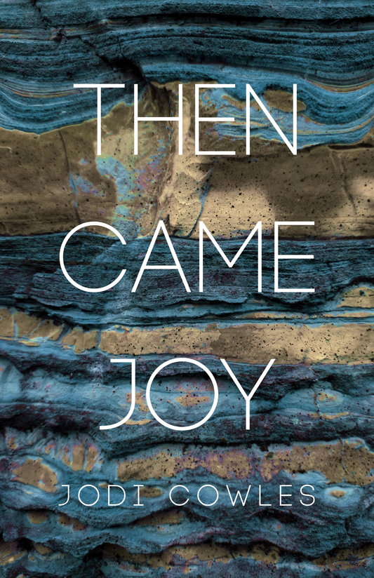 Then Came Joy by Jodi Cowles